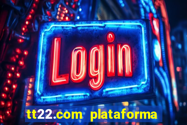 tt22.com plataforma de jogos